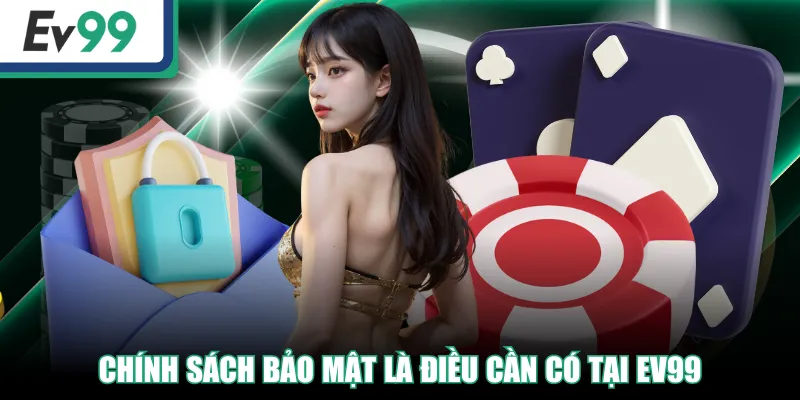 Chính sách bảo mật là điều cần có tại EV99
