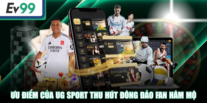 Ưu điểm của UG Sport thu hút đông đảo fan hâm mộ
